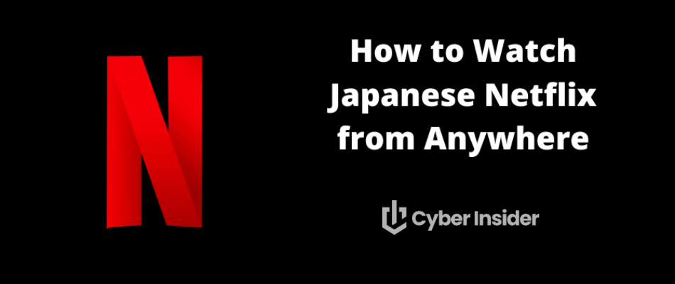 How to Watch Japanese Netflix from Anywhere