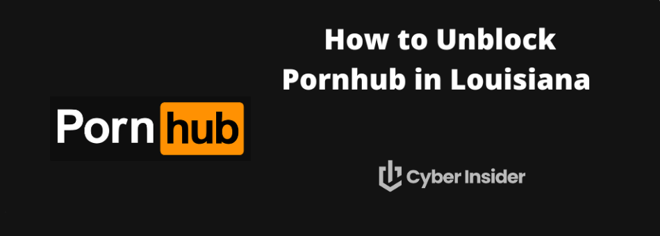 How to Unblock Pornhub in Louisiana