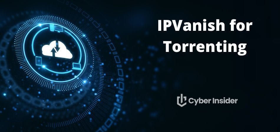 IPVanish for Torrenting